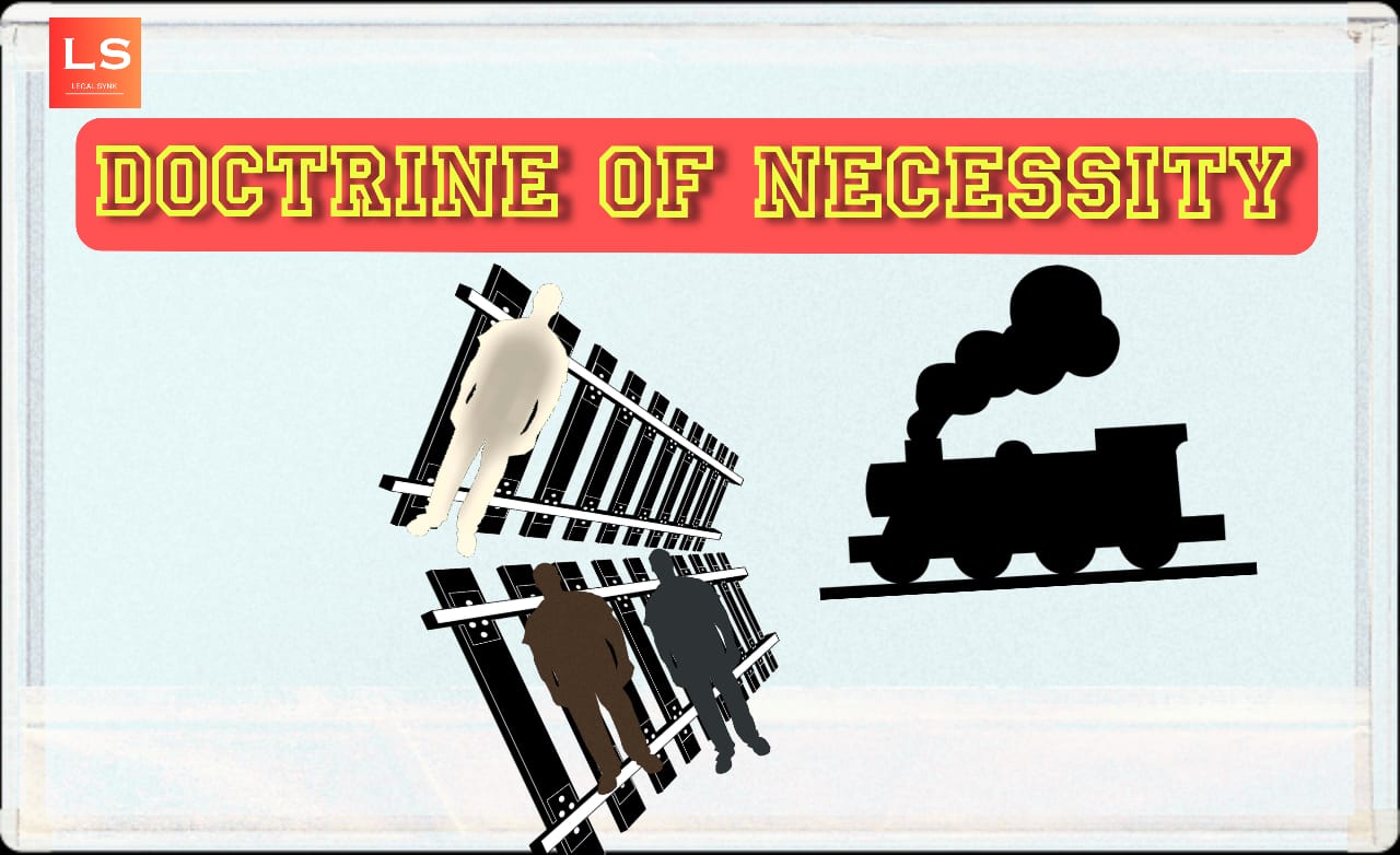 Remarkable role of Doctrine of Necessity under IPC, Sec. 81 - Legal SYNK